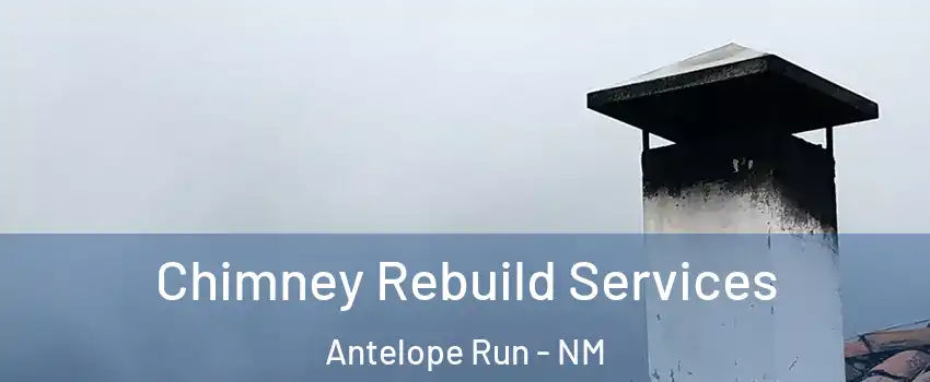 Chimney Rebuild Services Antelope Run - NM