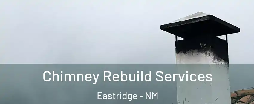 Chimney Rebuild Services Eastridge - NM