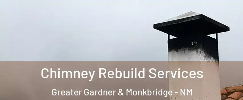 Chimney Rebuild Services Greater Gardner & Monkbridge - NM
