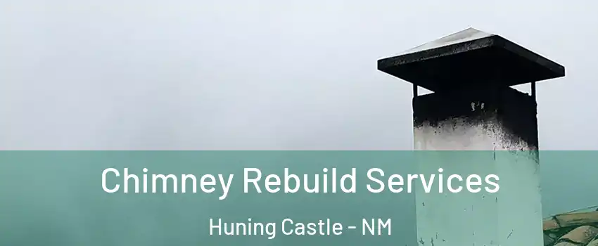 Chimney Rebuild Services Huning Castle - NM