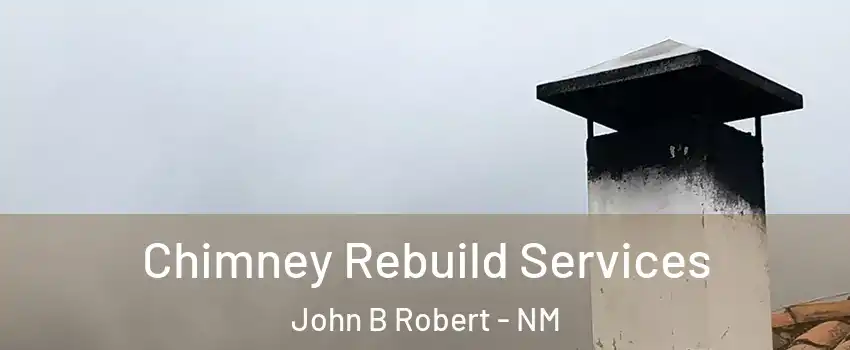Chimney Rebuild Services John B Robert - NM
