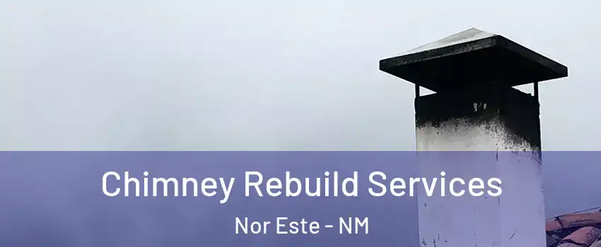 Chimney Rebuild Services Nor Este - NM