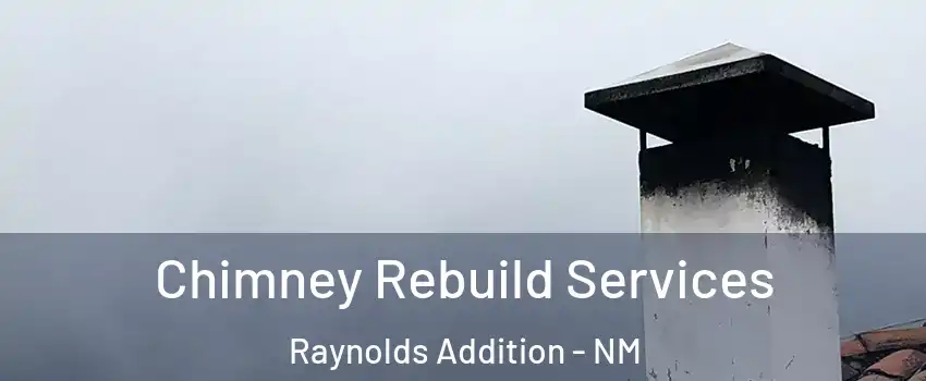 Chimney Rebuild Services Raynolds Addition - NM