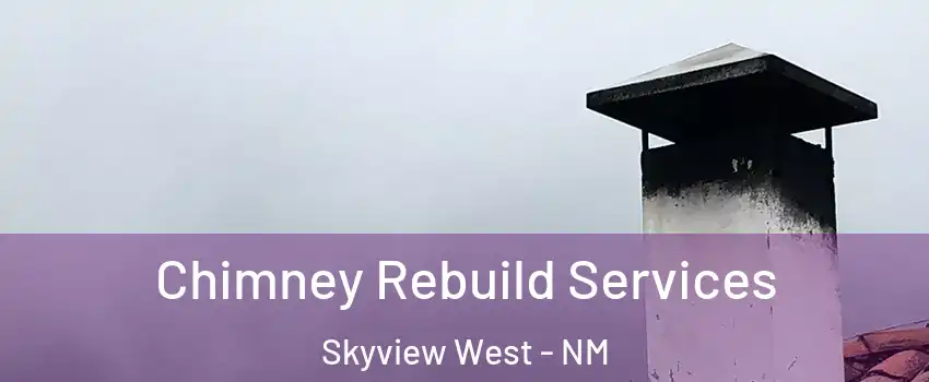 Chimney Rebuild Services Skyview West - NM