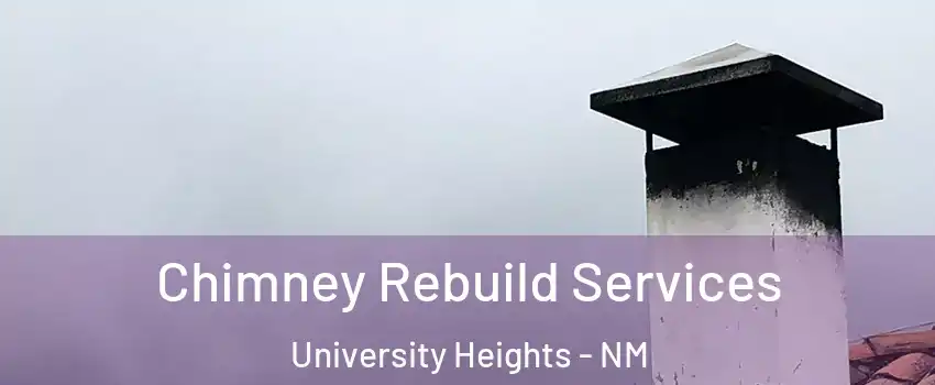 Chimney Rebuild Services University Heights - NM