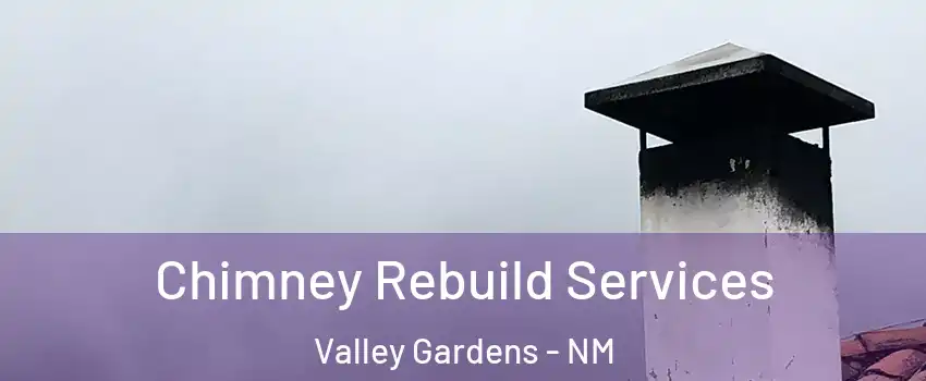 Chimney Rebuild Services Valley Gardens - NM