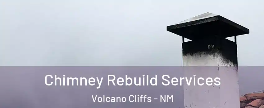 Chimney Rebuild Services Volcano Cliffs - NM