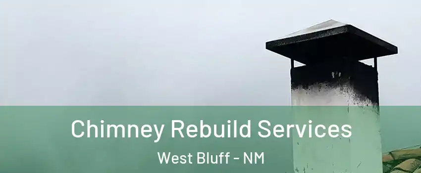 Chimney Rebuild Services West Bluff - NM