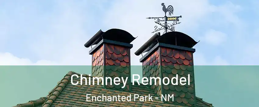 Chimney Remodel Enchanted Park - NM
