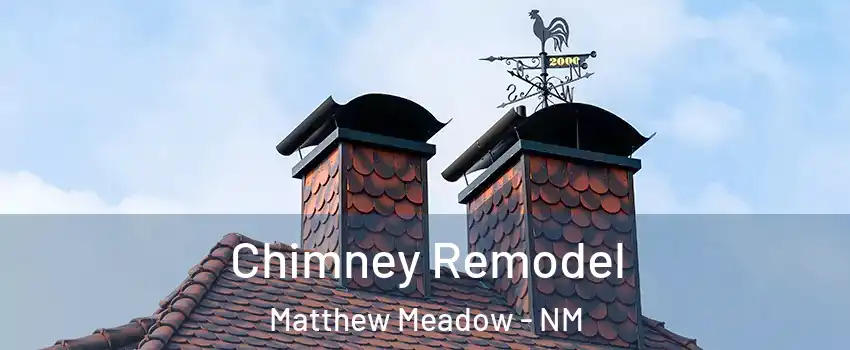 Chimney Remodel Matthew Meadow - NM