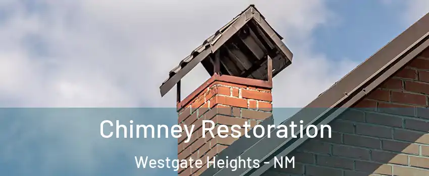 Chimney Restoration Westgate Heights - NM