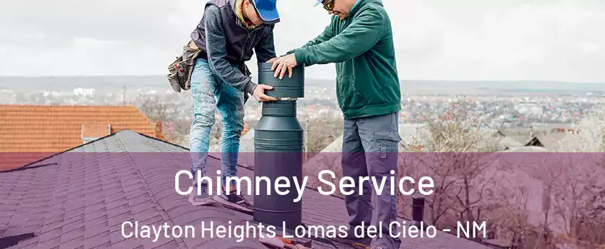 Chimney Service Clayton Heights Lomas del Cielo - NM