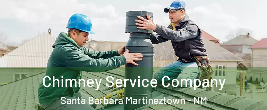 Chimney Service Company Santa Barbara Martineztown - NM