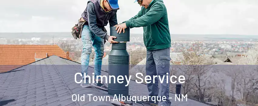 Chimney Service Old Town Albuquerque - NM
