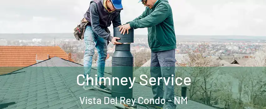 Chimney Service Vista Del Rey Condo - NM