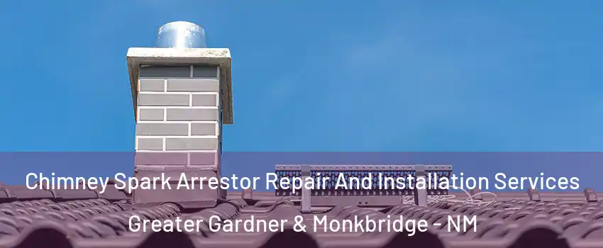 Chimney Spark Arrestor Repair And Installation Services Greater Gardner & Monkbridge - NM