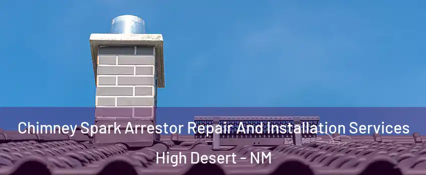 Chimney Spark Arrestor Repair And Installation Services High Desert - NM