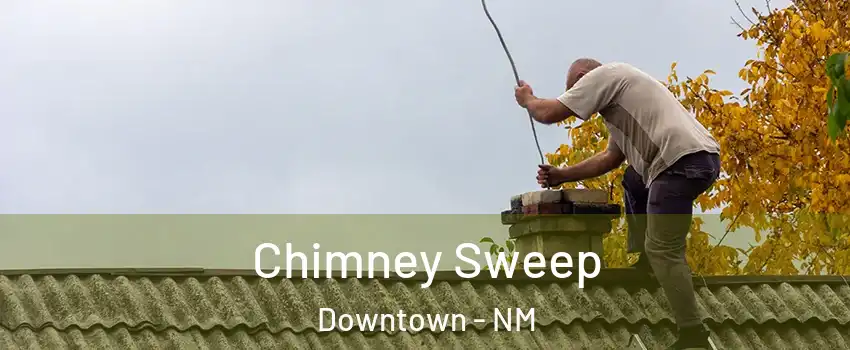 Chimney Sweep Downtown - NM
