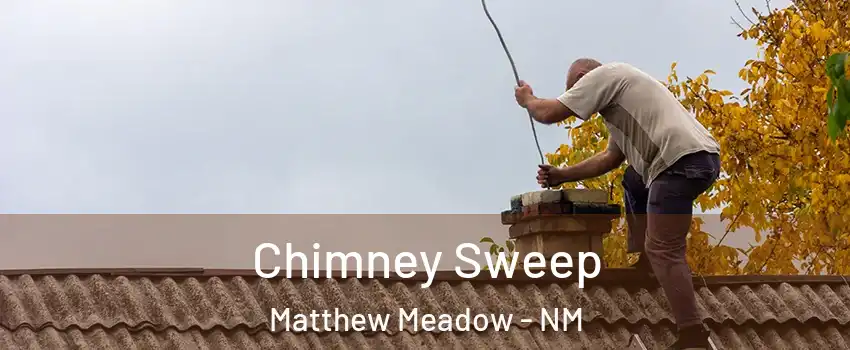 Chimney Sweep Matthew Meadow - NM