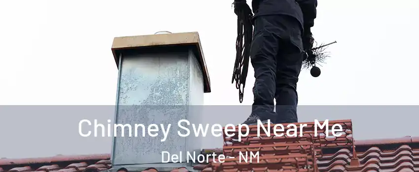 Chimney Sweep Near Me Del Norte - NM