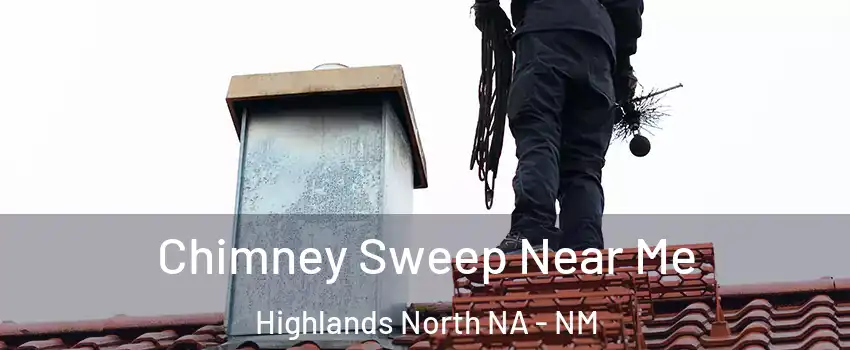 Chimney Sweep Near Me Highlands North NA - NM