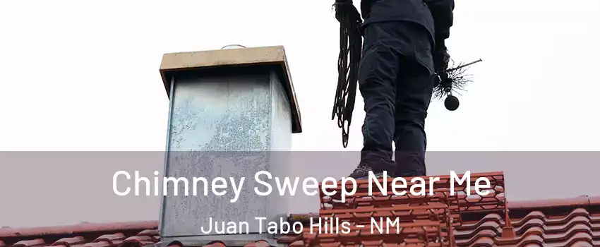 Chimney Sweep Near Me Juan Tabo Hills - NM