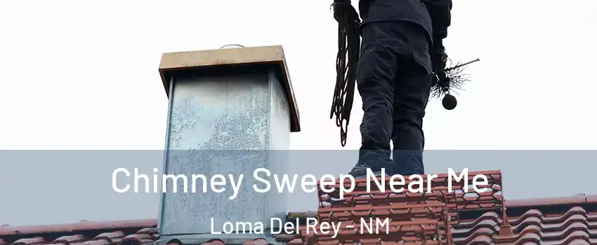 Chimney Sweep Near Me Loma Del Rey - NM