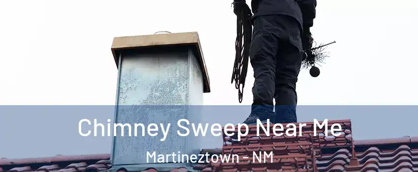 Chimney Sweep Near Me Martineztown - NM