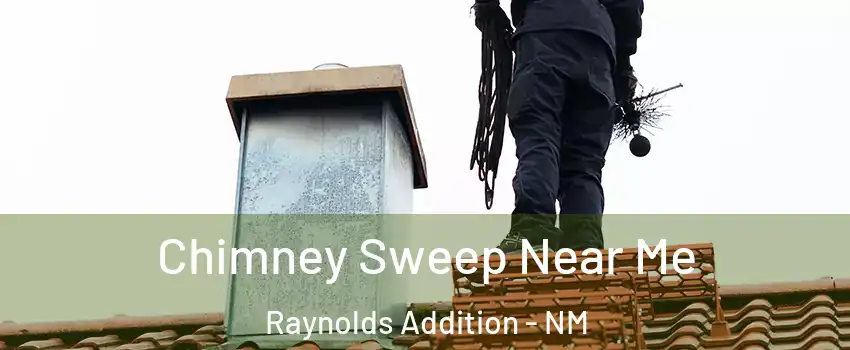 Chimney Sweep Near Me Raynolds Addition - NM