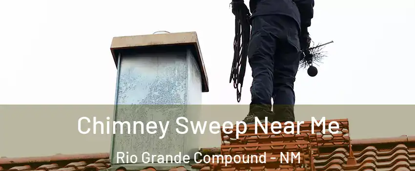 Chimney Sweep Near Me Rio Grande Compound - NM