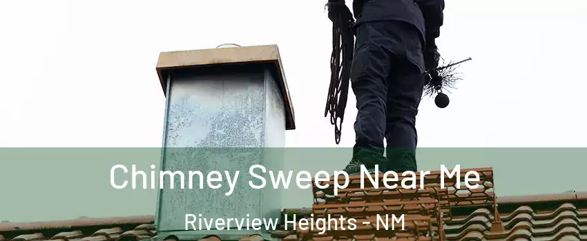 Chimney Sweep Near Me Riverview Heights - NM