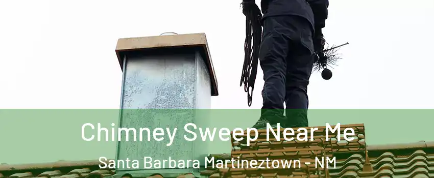 Chimney Sweep Near Me Santa Barbara Martineztown - NM