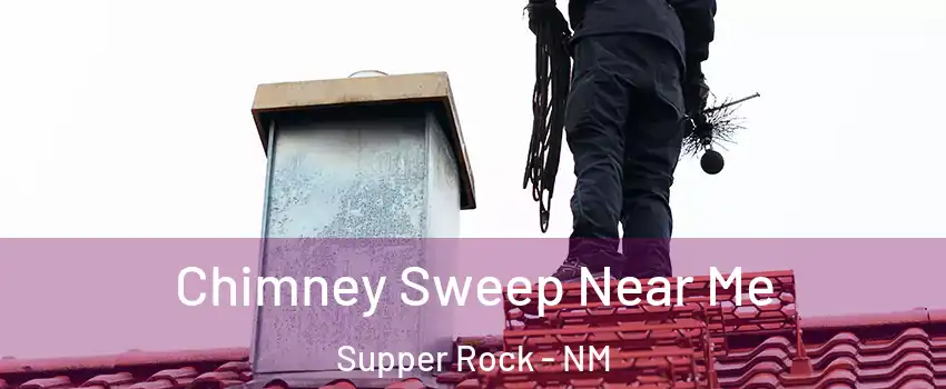 Chimney Sweep Near Me Supper Rock - NM