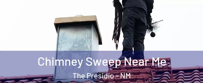 Chimney Sweep Near Me The Presidio - NM