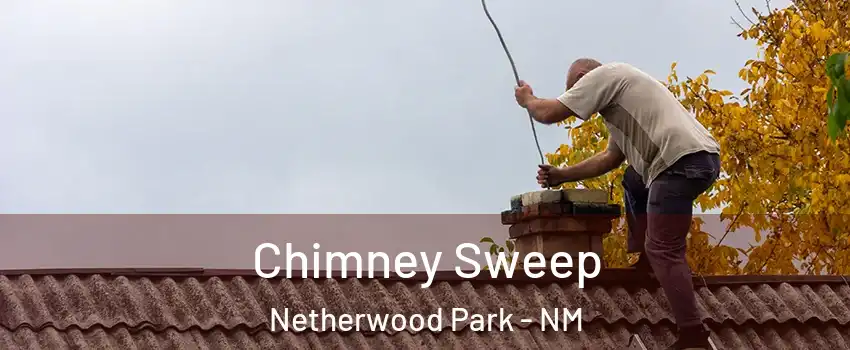 Chimney Sweep Netherwood Park - NM