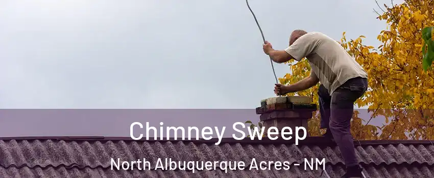 Chimney Sweep North Albuquerque Acres - NM