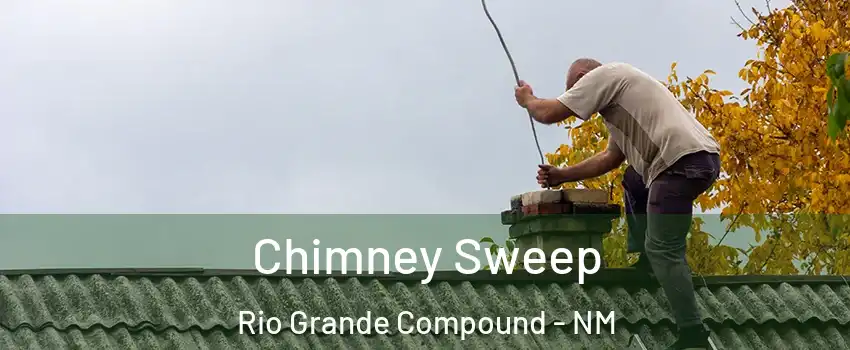 Chimney Sweep Rio Grande Compound - NM