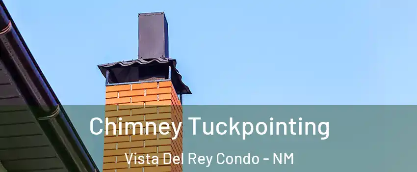 Chimney Tuckpointing Vista Del Rey Condo - NM