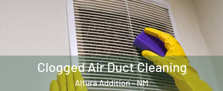 Clogged Air Duct Cleaning Altura Addition - NM