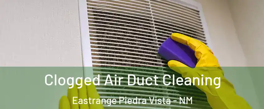 Clogged Air Duct Cleaning Eastrange Piedra Vista - NM