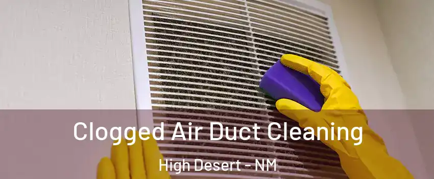 Clogged Air Duct Cleaning High Desert - NM