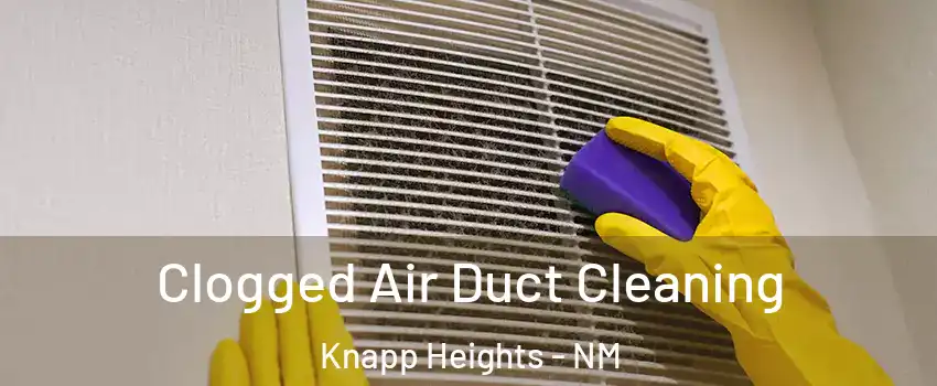 Clogged Air Duct Cleaning Knapp Heights - NM
