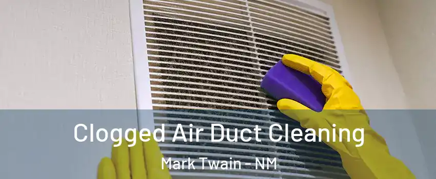 Clogged Air Duct Cleaning Mark Twain - NM