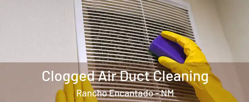 Clogged Air Duct Cleaning Rancho Encantado - NM