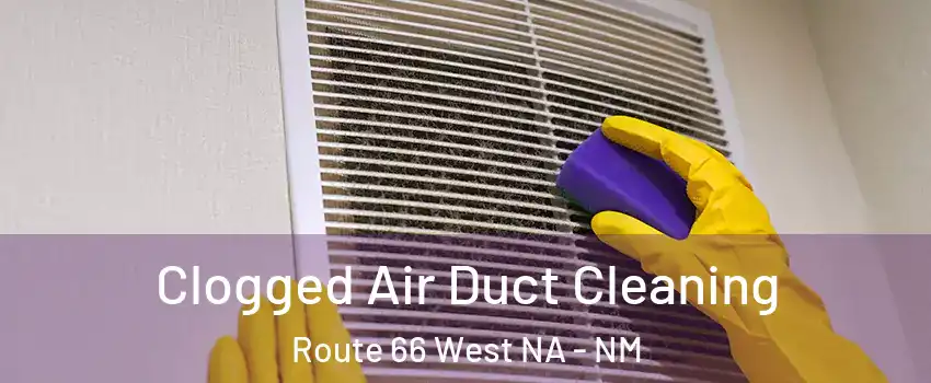 Clogged Air Duct Cleaning Route 66 West NA - NM