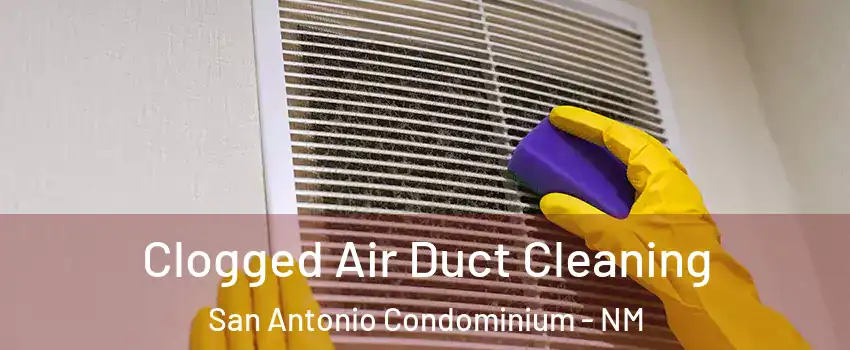 Clogged Air Duct Cleaning San Antonio Condominium - NM