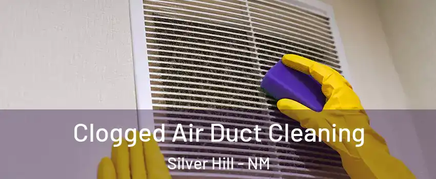 Clogged Air Duct Cleaning Silver Hill - NM