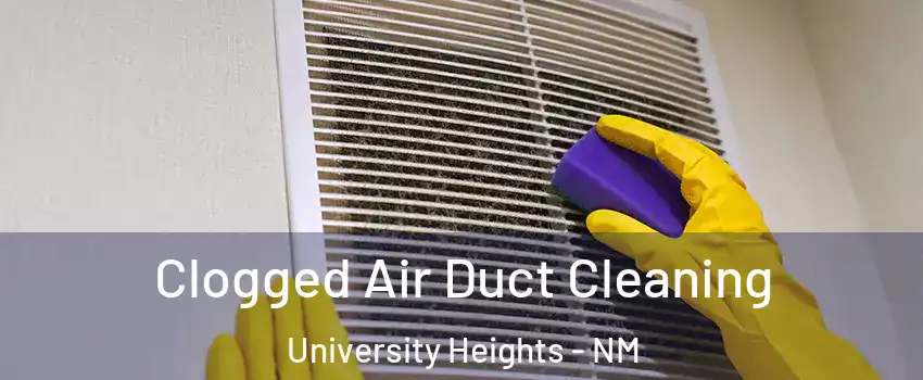 Clogged Air Duct Cleaning University Heights - NM