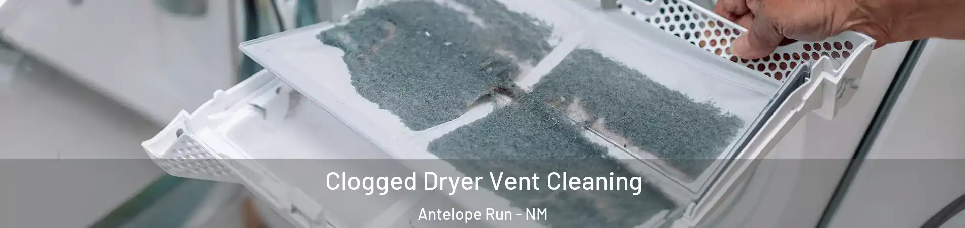 Clogged Dryer Vent Cleaning Antelope Run - NM