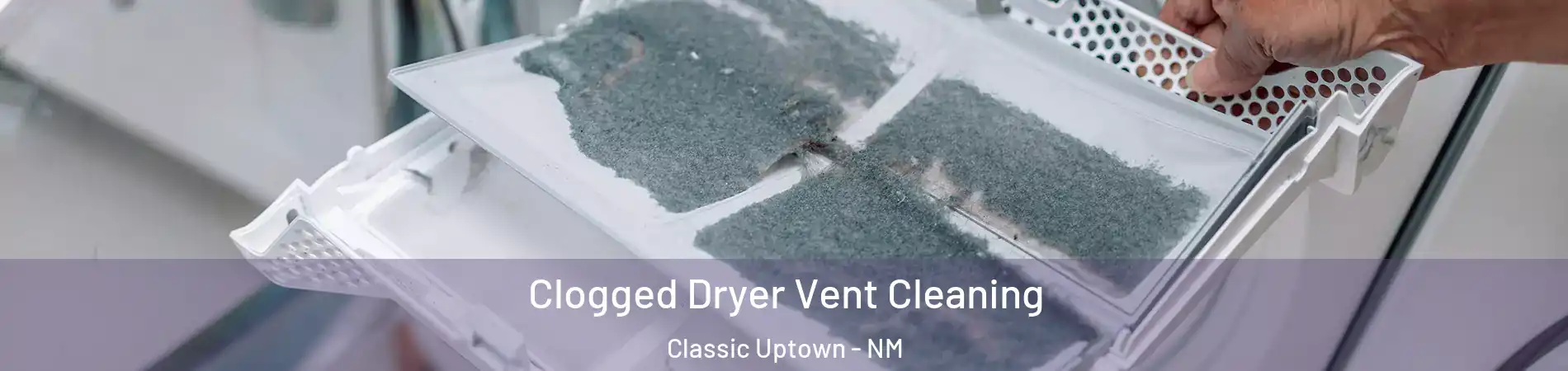 Clogged Dryer Vent Cleaning Classic Uptown - NM